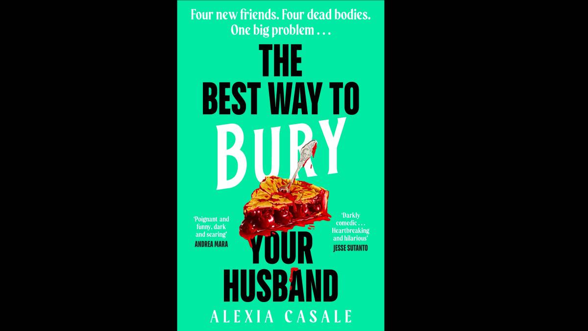 The Best Way to Bury Your Husband by Alexia Casale. Picture supplied
